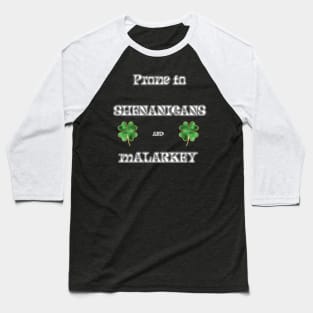 St. Pat's Day Prone to Shenanigans and Malarkey Baseball T-Shirt